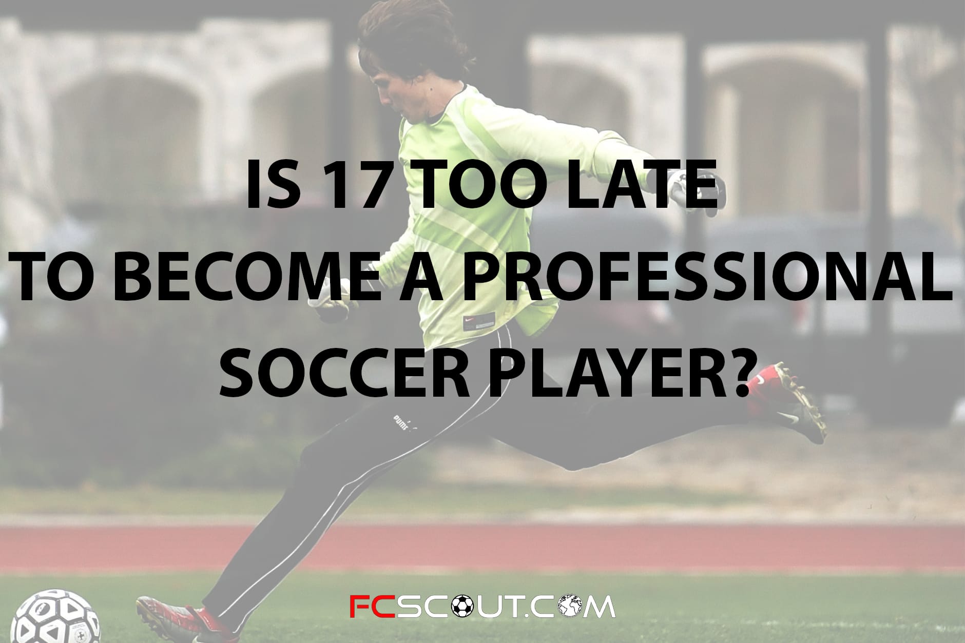 Is 17 too late to become a professional soccer player?