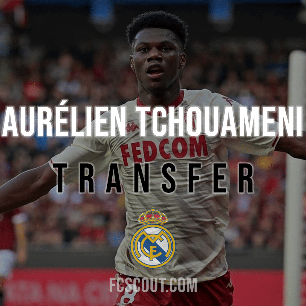 Aurelien Tchouameni Real Madrid Transfer